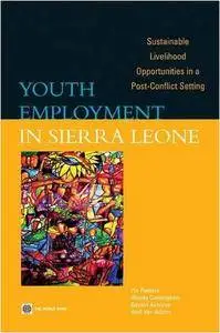 Youth Employment in Sierra Leone: Sustainable Livelihood Opportunities in a Post-Conflict Setting (Repost)