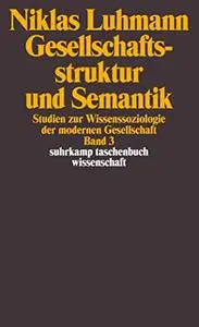 Gesellschaftsstruktur und Semantik : Studien zur Wissenssoziologie der modernen Gesellschaft. 3