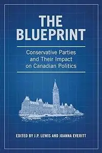 The Blueprint: Conservative Parties and their Impact on Canadian Politics