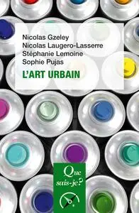 L'Art urbain - Nicolas Gzeley, Nicolas Laugero-Lasserre, Stéphanie Lemoine, Sophie Pujas
