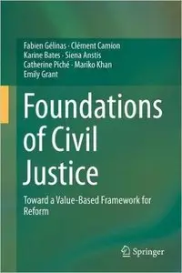Foundations of Civil Justice: Toward a Value-Based Framework for Reform (Repost)