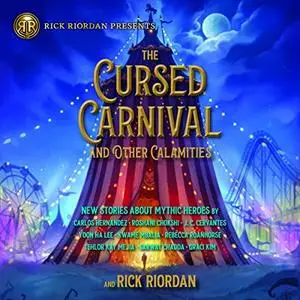 The Cursed Carnival and Other Calamities: New Stories About Mythic Heroes [Audiobook]