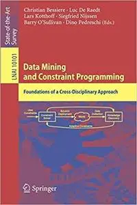 Data Mining and Constraint Programming: Foundations of a Cross-Disciplinary Approach  [Repost]