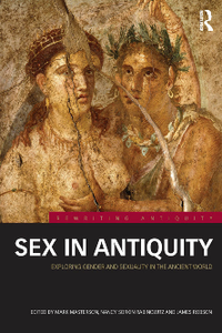 Sex in Antiquity : Exploring Gender and Sexuality in the Ancient World