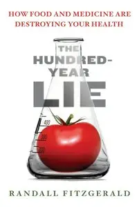 The Hundred-Year Lie: How to Protect Yourself from the Chemicals That Are Destroying Your Health