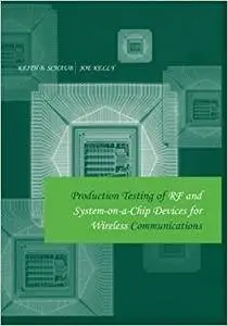 Production Testing of Rf and System-on-a-Chip Devices for Wireless Communications