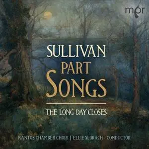 Kantos Chamber Choir feat. Ellie Slorach - The Long Day Closes: Sullivan Part Songs (2020)