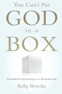 You Can't Put God in a Box: Thoughtful Spirituality in a Rational Age