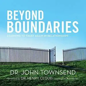 Beyond Boundaries: Learning to Trust Again in Relationships [Audiobook]