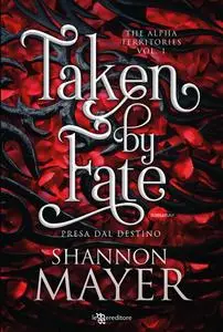 Shannon Mayer - Taken by fate. Presa dal destino