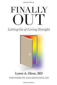 Finally Out: Letting Go of Living Straight