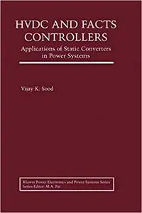 HVDC and FACTS Controllers: Applications of Static Converters in Power Systems (Repost)