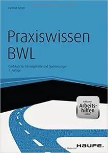 Praxiswissen BWL - inkl. Arbeitshilfen online: Crashkurs für Führungskräfte und Quereinsteiger