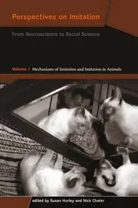 Perspectives on Imitation: Mechanisms of Imitation and Imitation in Animals v. 1 by Susan Hurley