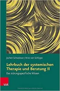 Lehrbuch der systemischen Therapie und Beratung II: Das storungsspezifische Wissen