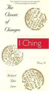 The Classic of Changes: A New Translation of the I Ching as Interpreted by Wang Bi