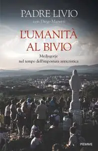 Padre Livio Fanzaga, Diego Manetti - L'umanità al bivio