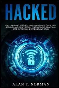 Hacked: Kali Linux and Wireless Hacking Ultimate Guide With Security and Penetration Testing Tools