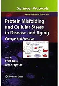 Protein Misfolding and Cellular Stress in Disease and Aging: Concepts and Protocols [Repost]