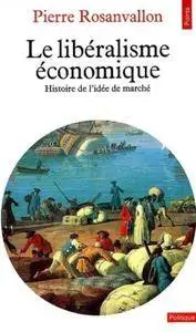 Pierre Rosanvallon, "Le Libéralisme économique : Histoire de l'idée de marché"