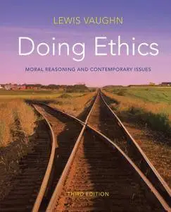 Doing Ethics: Moral Reasoning and Contemporary Issues