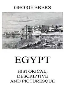 «Egypt: Historical, Descriptive and Picturesque» by Georg Ebers