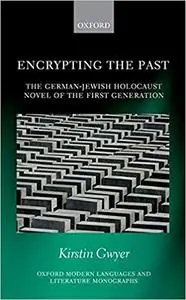 Encrypting the Past: The German-Jewish Holocaust novel of the first generation