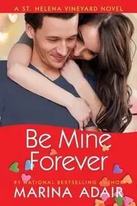 Be Mine Forever (A St. Helena Vineyard Novel #4) by Marina Adair