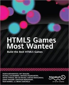 HTML5 Games Most Wanted: Build the Best HTML5 Games