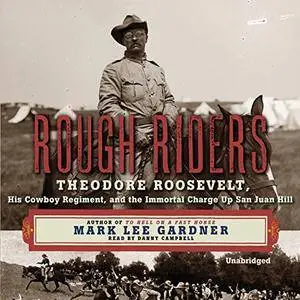 Rough Riders: Theodore Roosevelt, His Cowboy Regiment, and the Immortal Charge up San Juan Hill [Audiobook]