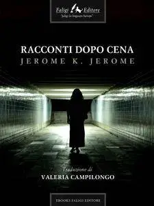 Jerome K. Jerome - Racconti dopo cena