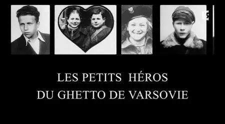 (Fr3) Les petits héros du ghetto de Varsovie (2014)