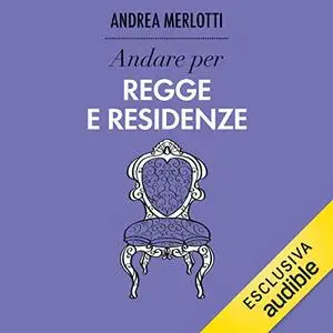 «Andare per regge e residenze» by Andrea Merlotti