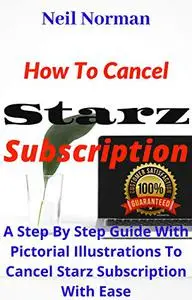 How To Cancel Starz Subscription: A Step By Step Guide With Pictorial Illustrations To Cancel Starz Subscription With Ease