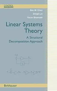 Linear Systems Theory: A Structural Decomposition Approach