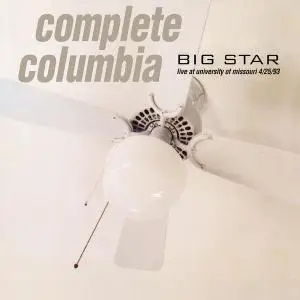 Big Star - Complete Columbia: Live at University of Missouri 4/25/93 (2016) [Official Digital Download]