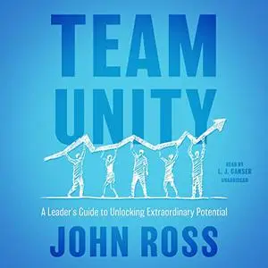 Team Unity: A Leader's Guide to Unlocking Extraordinary Potential [Audiobook]