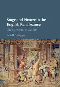 Stage and Picture in the English Renaissance : The Mirror up to Nature