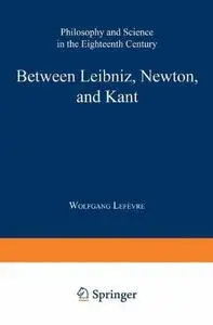 Between Leibniz, Newton, and Kant: Philosophy and Science in the Eighteenth Century
