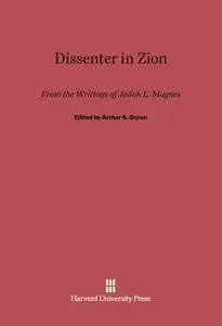 Dissenter in Zion: From the Writings of Judah L. Magnes