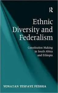 Ethnic Diversity and Federalism: Constitution Making in South Africa and Ethiopia