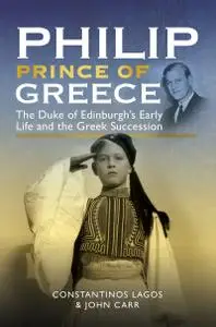 Philip, Prince of Greece: The Duke of Edinburgh's Early Life and the Greek Succession