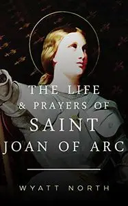 The Life and Prayers of Saint Joan of Arc