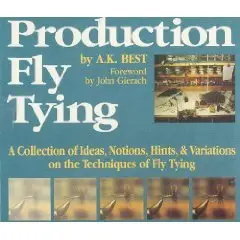Production Fly Tying: A Collection of Ideas, Notions, Hints, & Variations on the Techniques of Fly Tying (Repost)