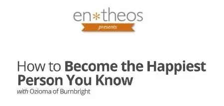 Entheos Academy - How to Become the Happiest Person You Know