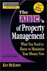Rich Dad's Advisors: The ABC's of Property Management: What You Need to Know to Maximize Your Money Now (repost)