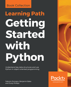 Getting Started with Python : Understand Key Data Structures and Use Python in Object-oriented Programming