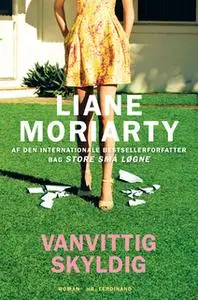 «Vanvittig skyldig» by Liane Moriarty