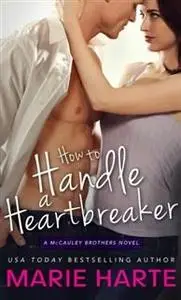 «How to Handle a Heartbreaker» by Marie Harte