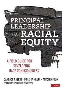 Principal Leadership for Racial Equity: A Field Guide for Developing Race Consciousness